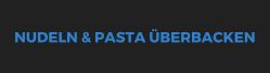 NUDELN & PASTA �BERBACKEN